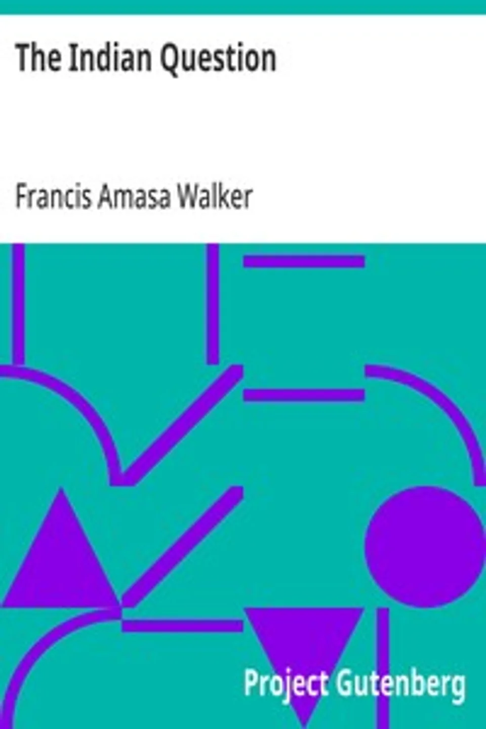 The Indian Question, Francis Amasa Walker