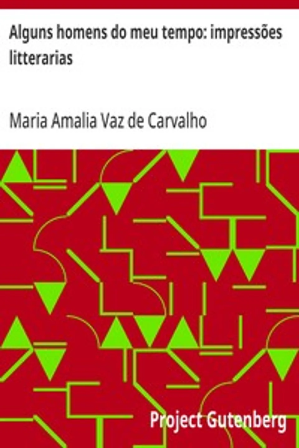 Alguns homens do meu tempo: impressões litterarias, Maria Amalia Vaz de Carvalho