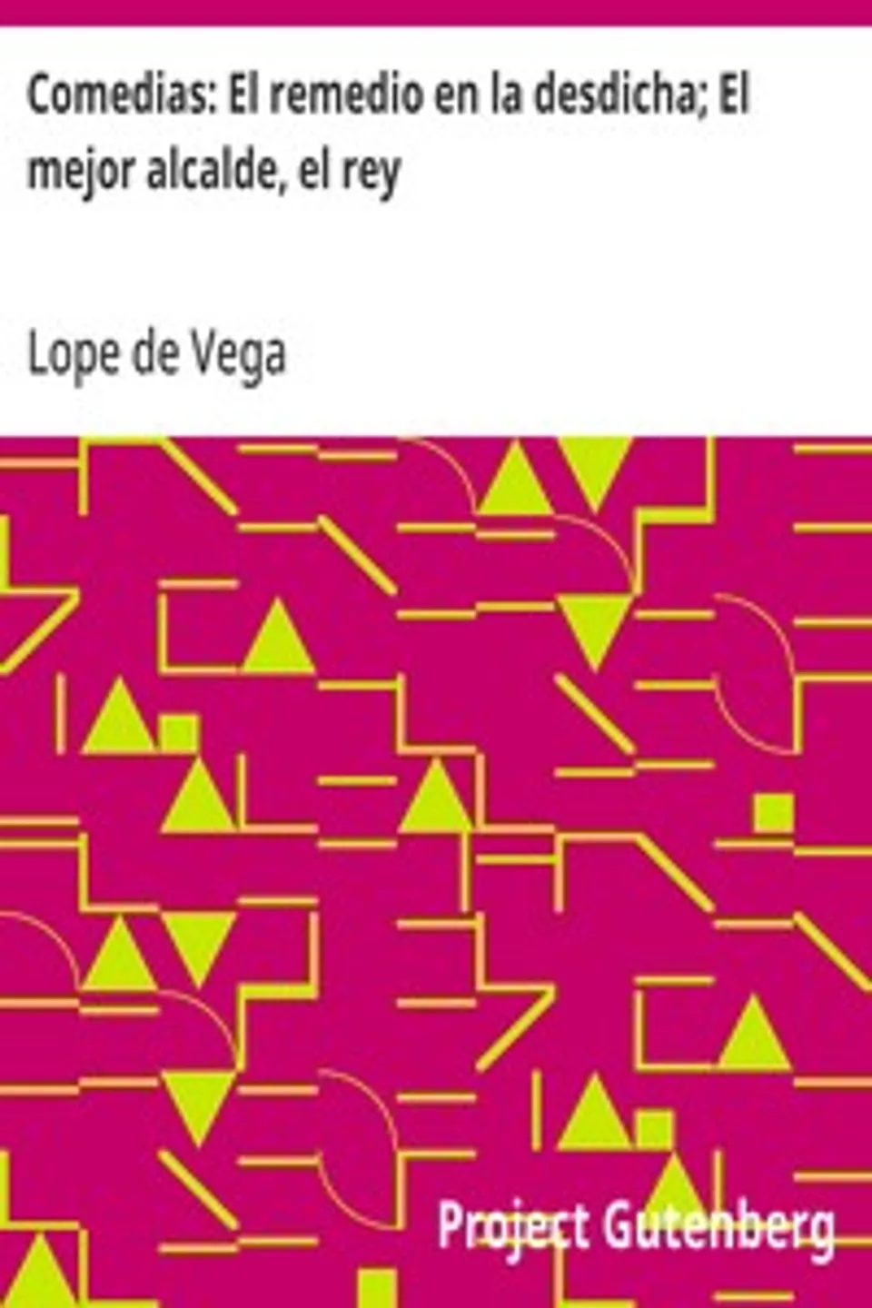 Comedias: El remedio en la desdicha; El mejor alcalde, el rey, Lope de Vega