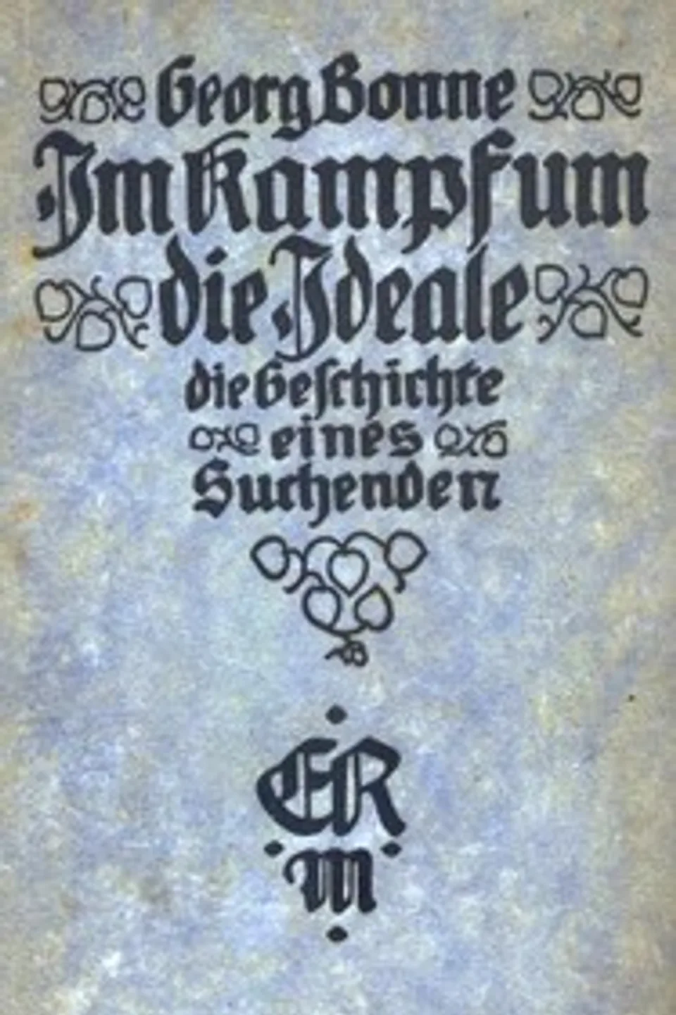 Im Kampf um die Ideale, die Geschichte eines Suchenden : $b ein Gegenwartsroman, Georg Heinrich Bonne