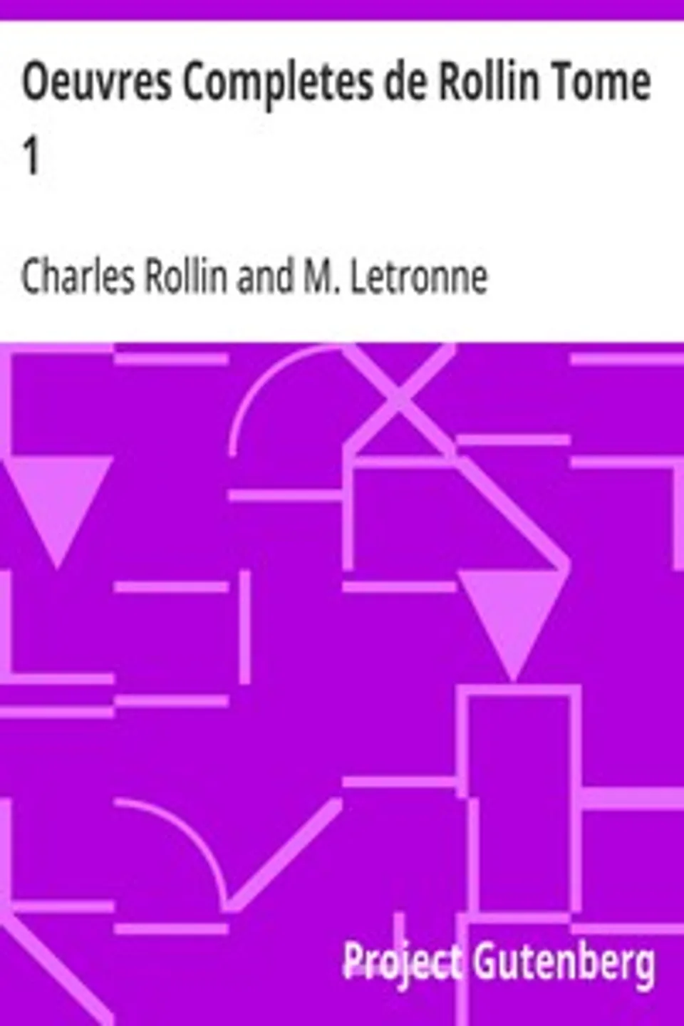 Oeuvres Completes de Rollin Tome 1: Histoire Ancienne Tome 1, Charles Rollin