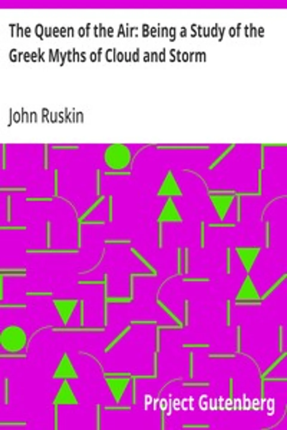 The Queen of the Air: Being a Study of the Greek Myths of Cloud and Storm, John Ruskin