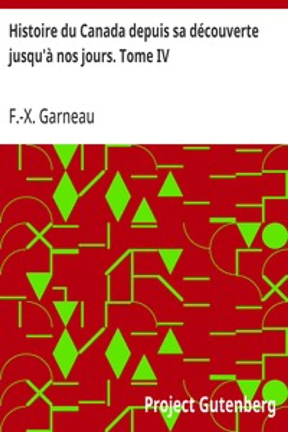 Histoire du Canada depuis sa découverte jusqu'à nos jours. Tome IV, F.-X. (François-Xavier) Garneau