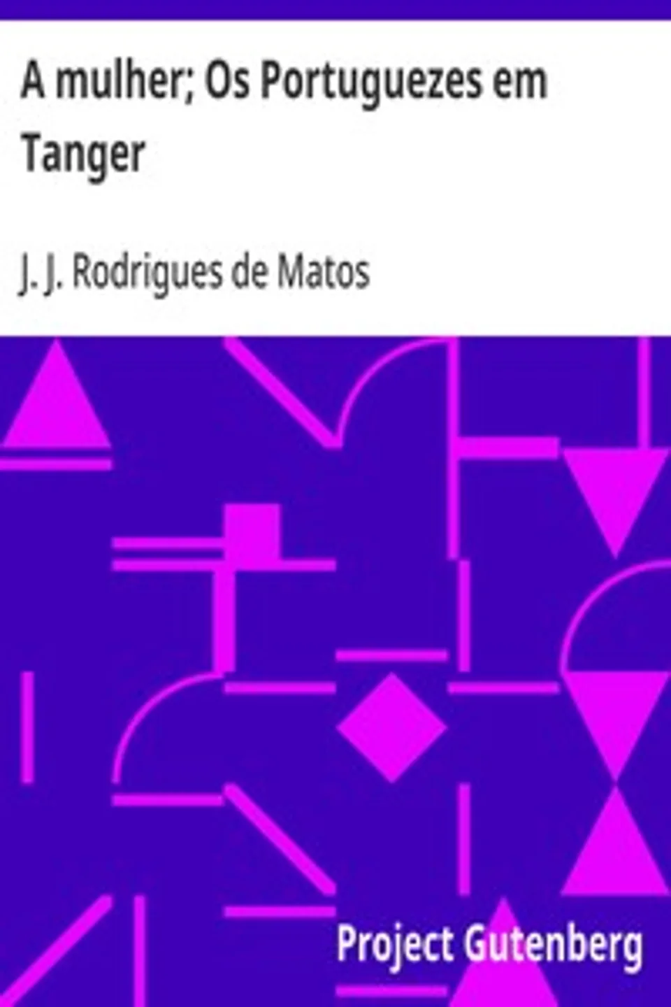A mulher; Os Portuguezes em Tanger, J. J. Rodrigues de Matos