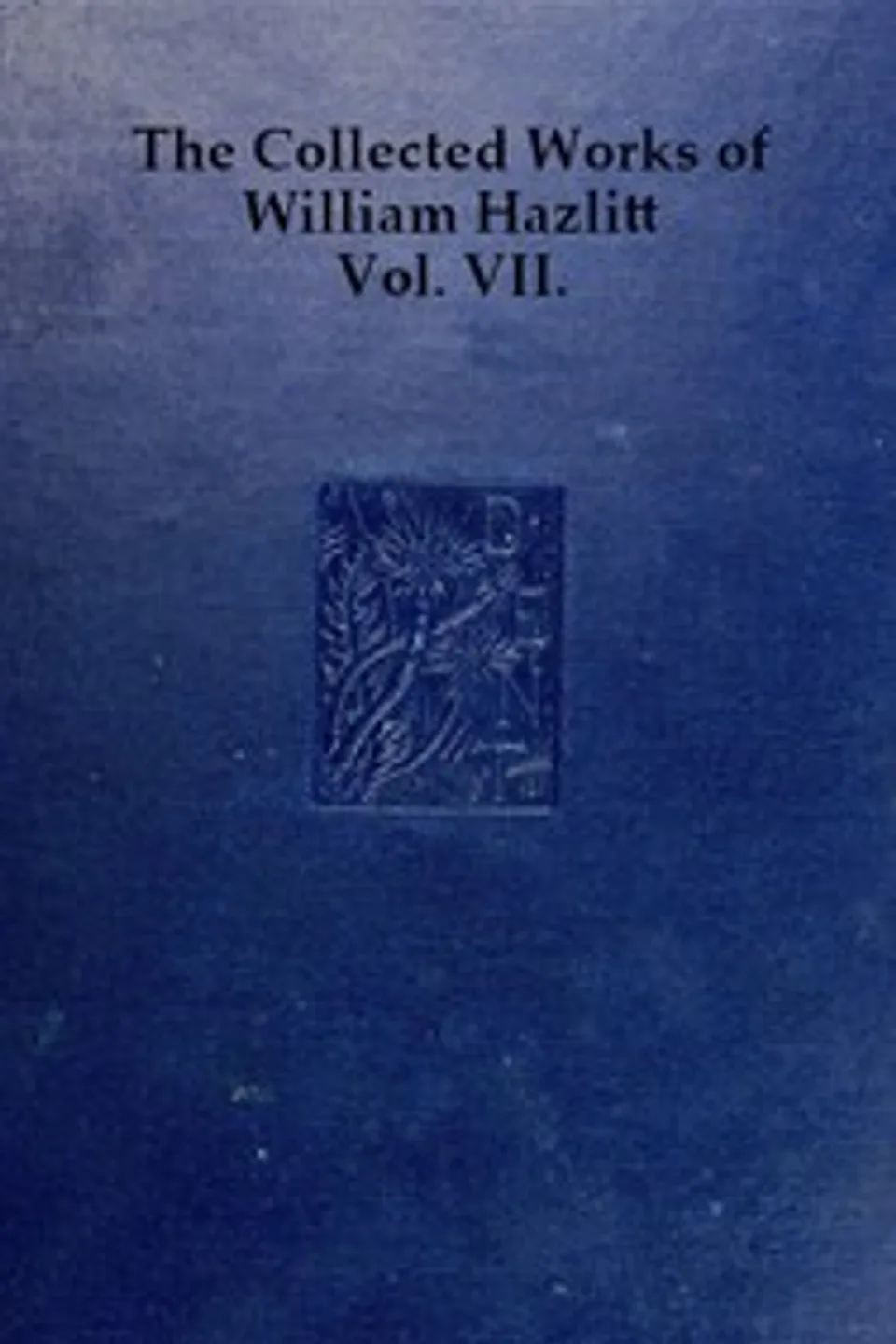 The collected works of William Hazlitt, Vol. 07 (of 12), William Hazlitt