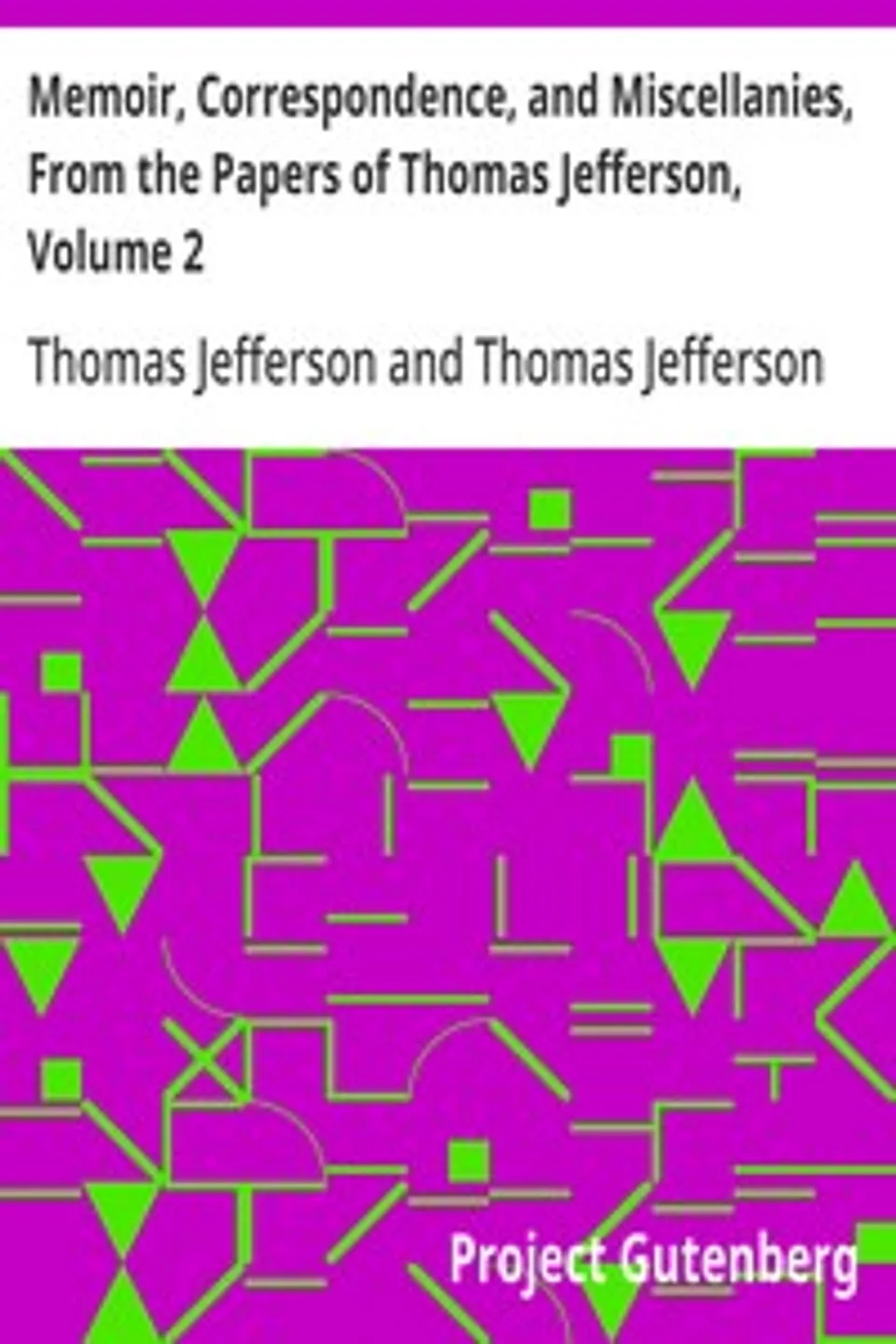 Memoir, Correspondence, and Miscellanies, From the Papers of Thomas Jefferson, Volume 2, Thomas Jefferson