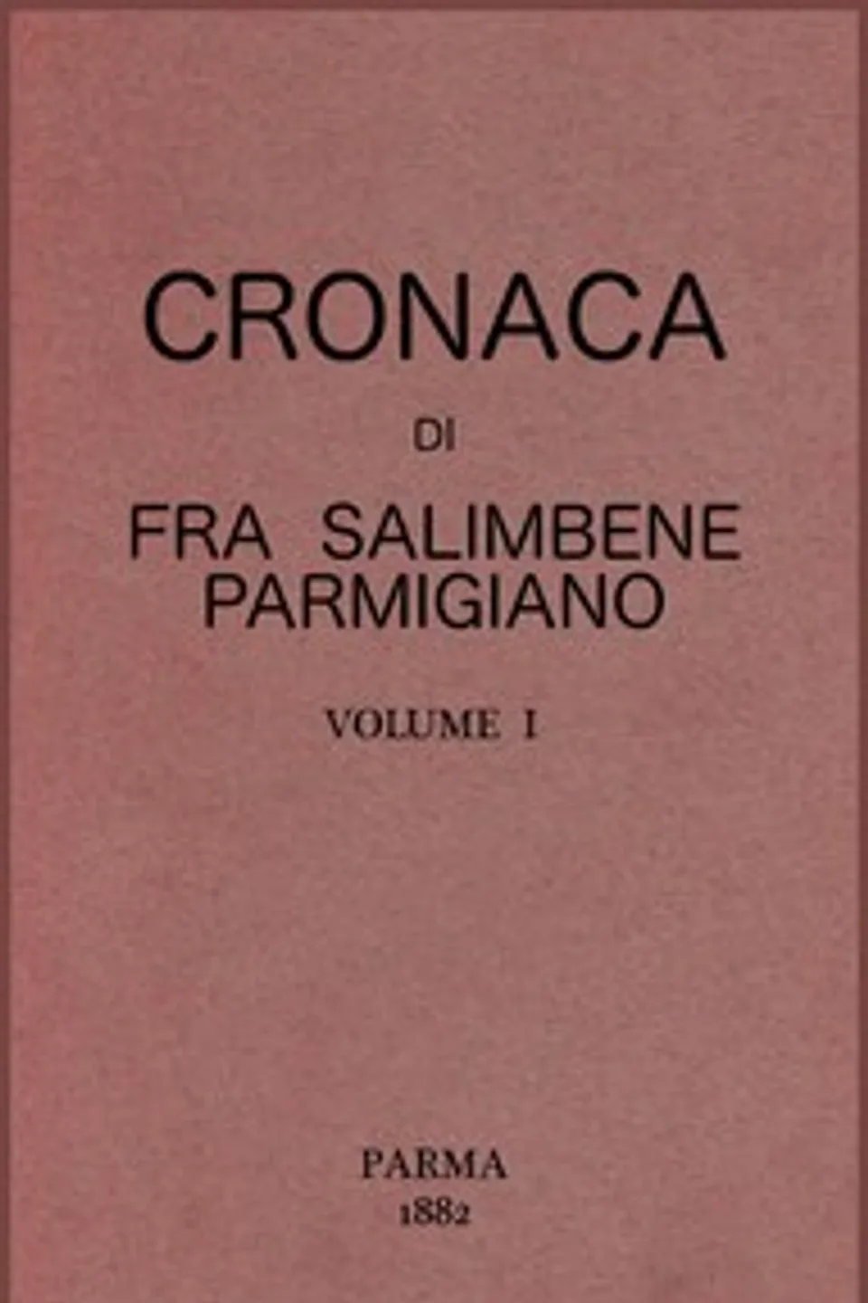Cronaca di Fra Salimbene parmigiano vol. I, Salimbene da Parma