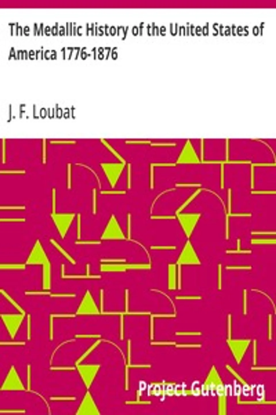 The Medallic History of the United States of America 1776-1876, J. F. (Joseph Florimond) Loubat