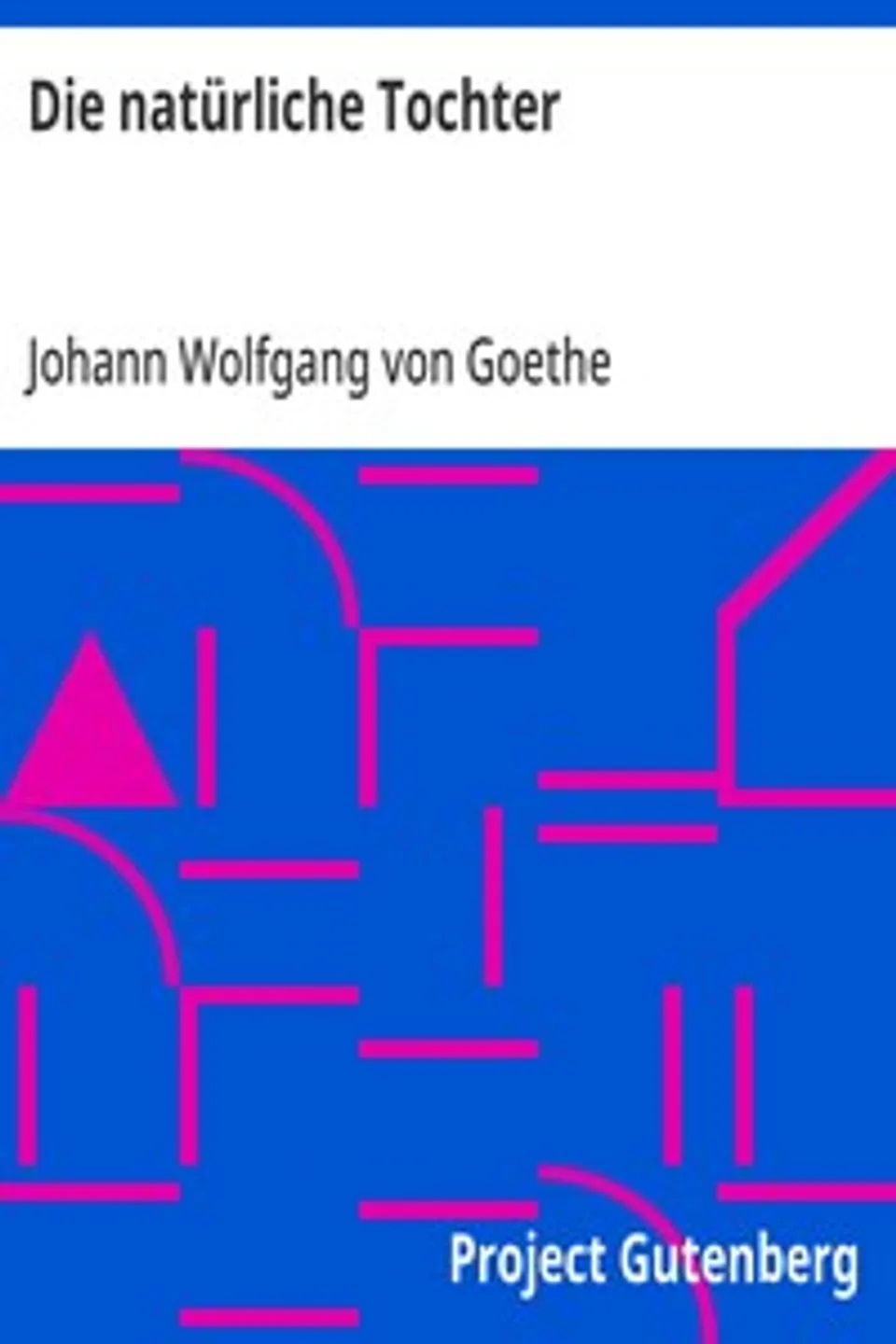 Die natürliche Tochter, Johann Wolfgang von Goethe