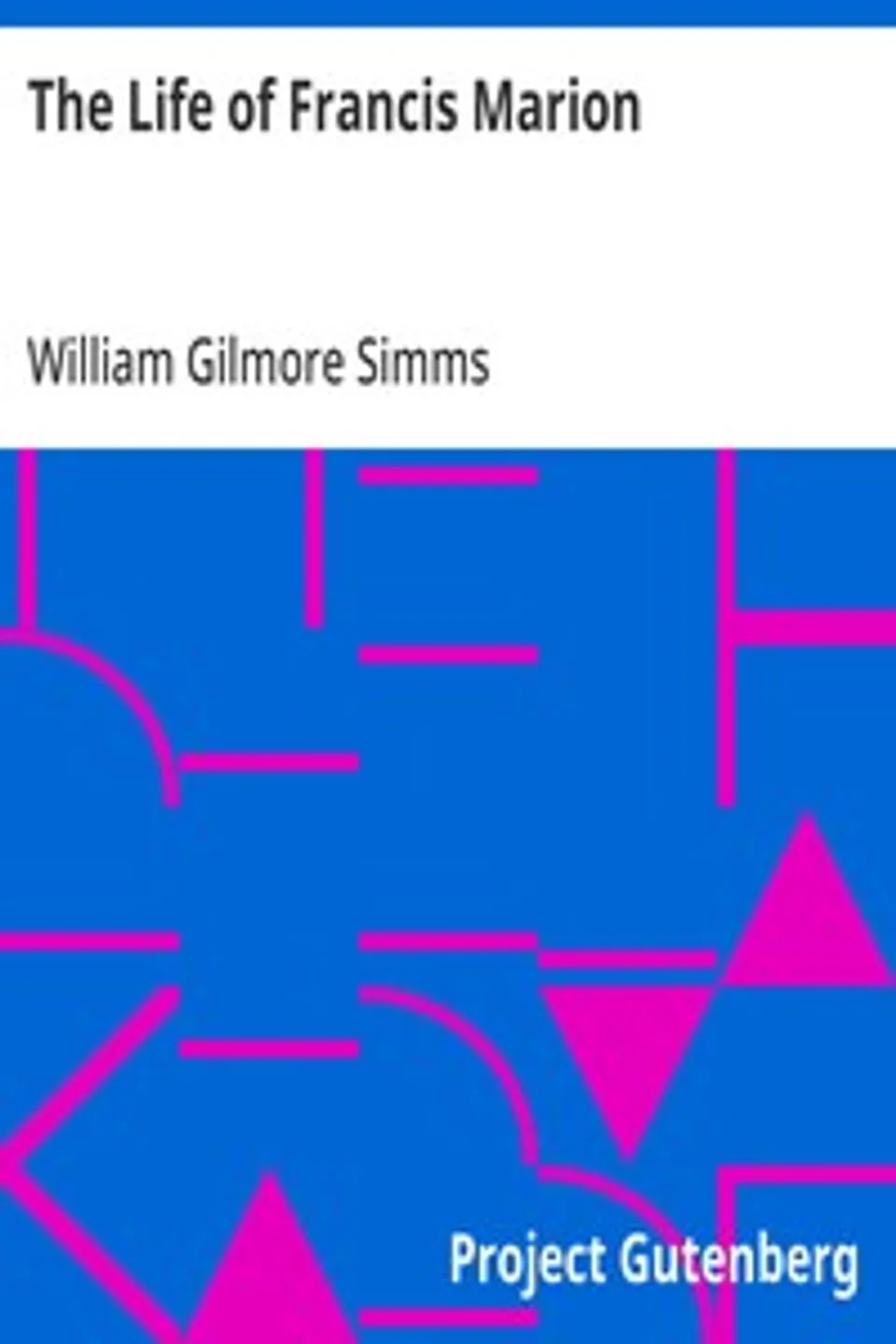 The Life of Francis Marion, William Gilmore Simms