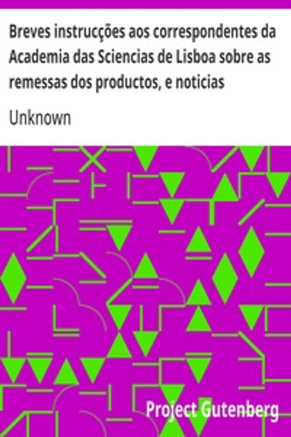 Breves instrucções aos correspondentes da Academia das Sciencias de Lisboa sobre as remessas dos productos, e noticias pertencentes a' Historia da Natureza, para formar hum Museo Nacional, Unknown