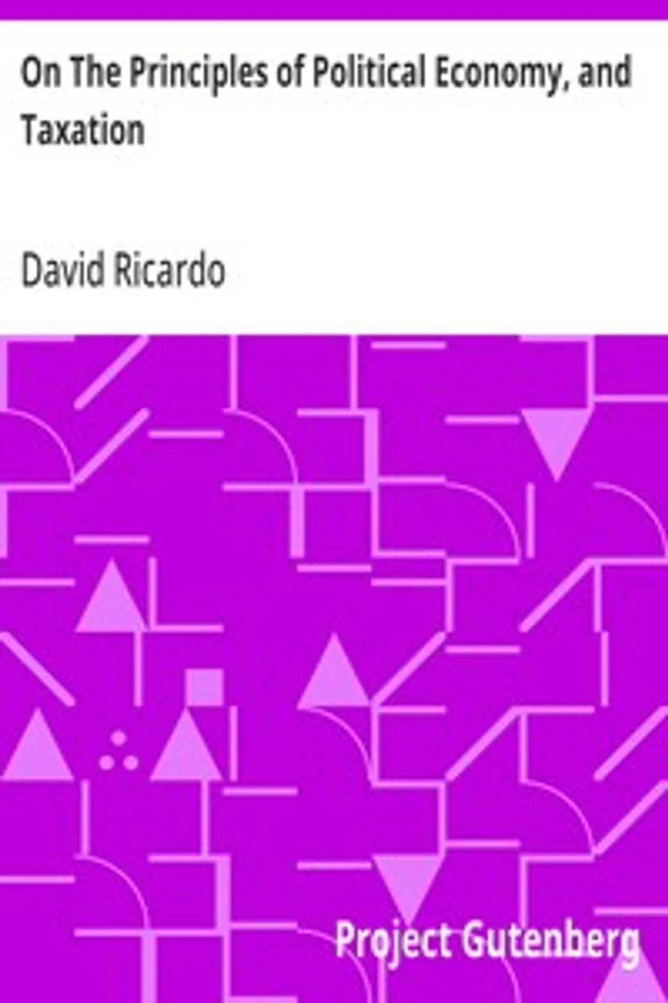 On The Principles of Political Economy, and Taxation, David Ricardo