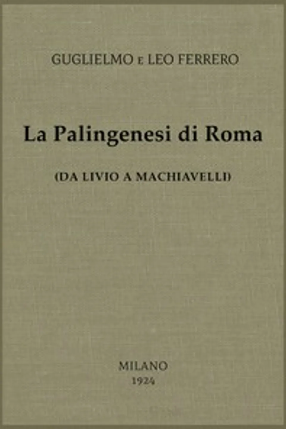 La Palingenesi di Roma : $b (da Livio a Machiavelli), Guglielmo Ferrero