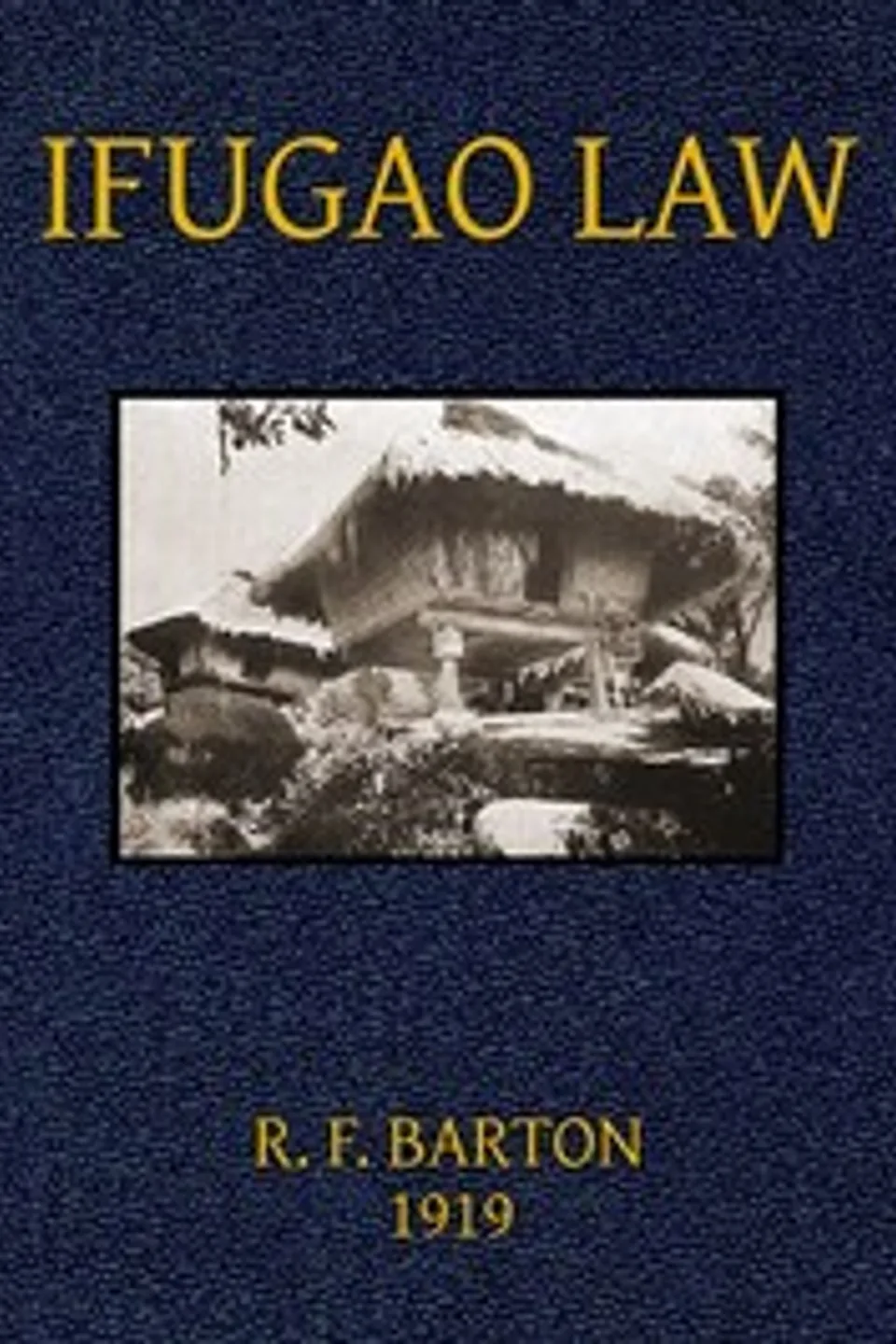 Ifugao Law: (In American Archaeology and Ethnology, Vol. 15, No. 1), Roy Franklin Barton