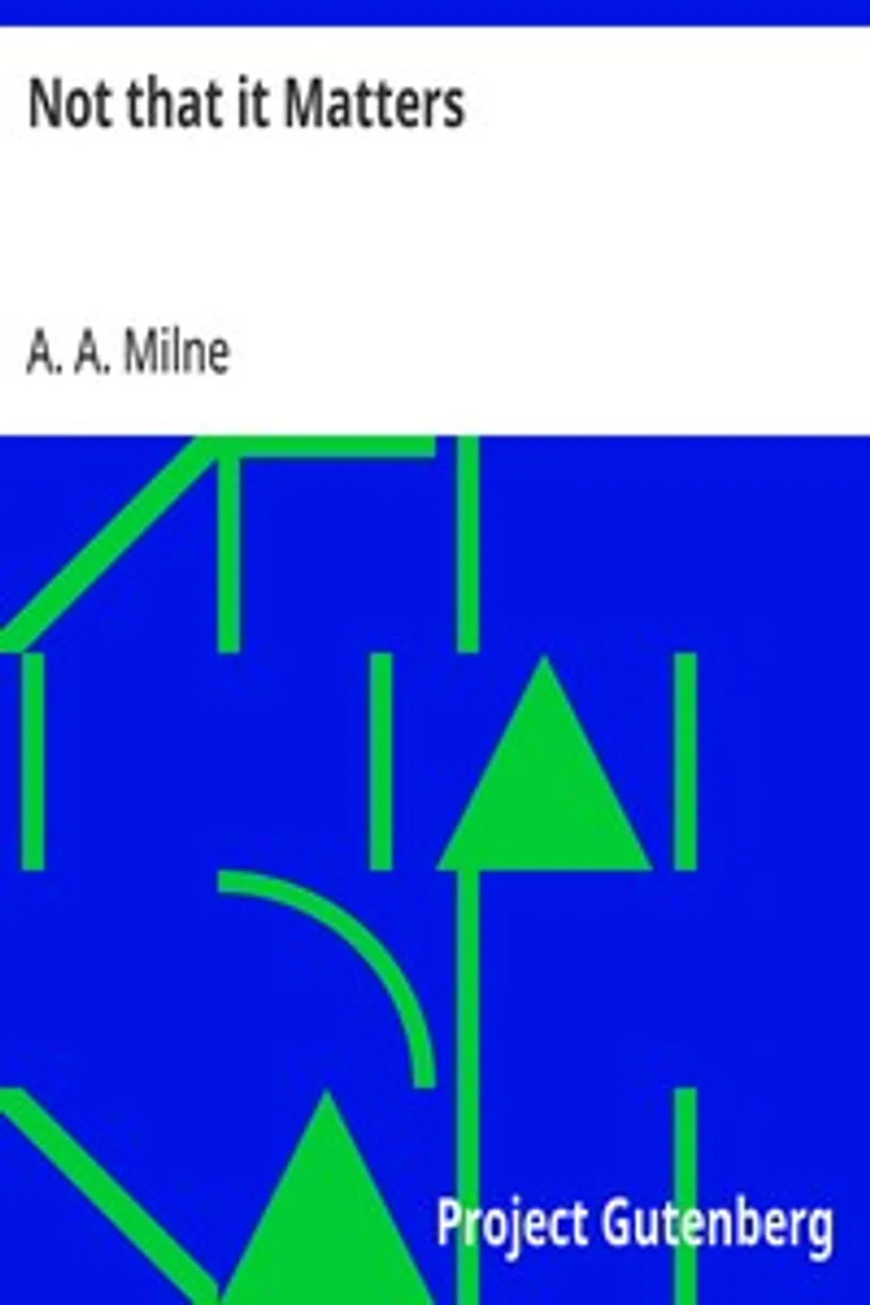 Not that it Matters, A. A. (Alan Alexander) Milne