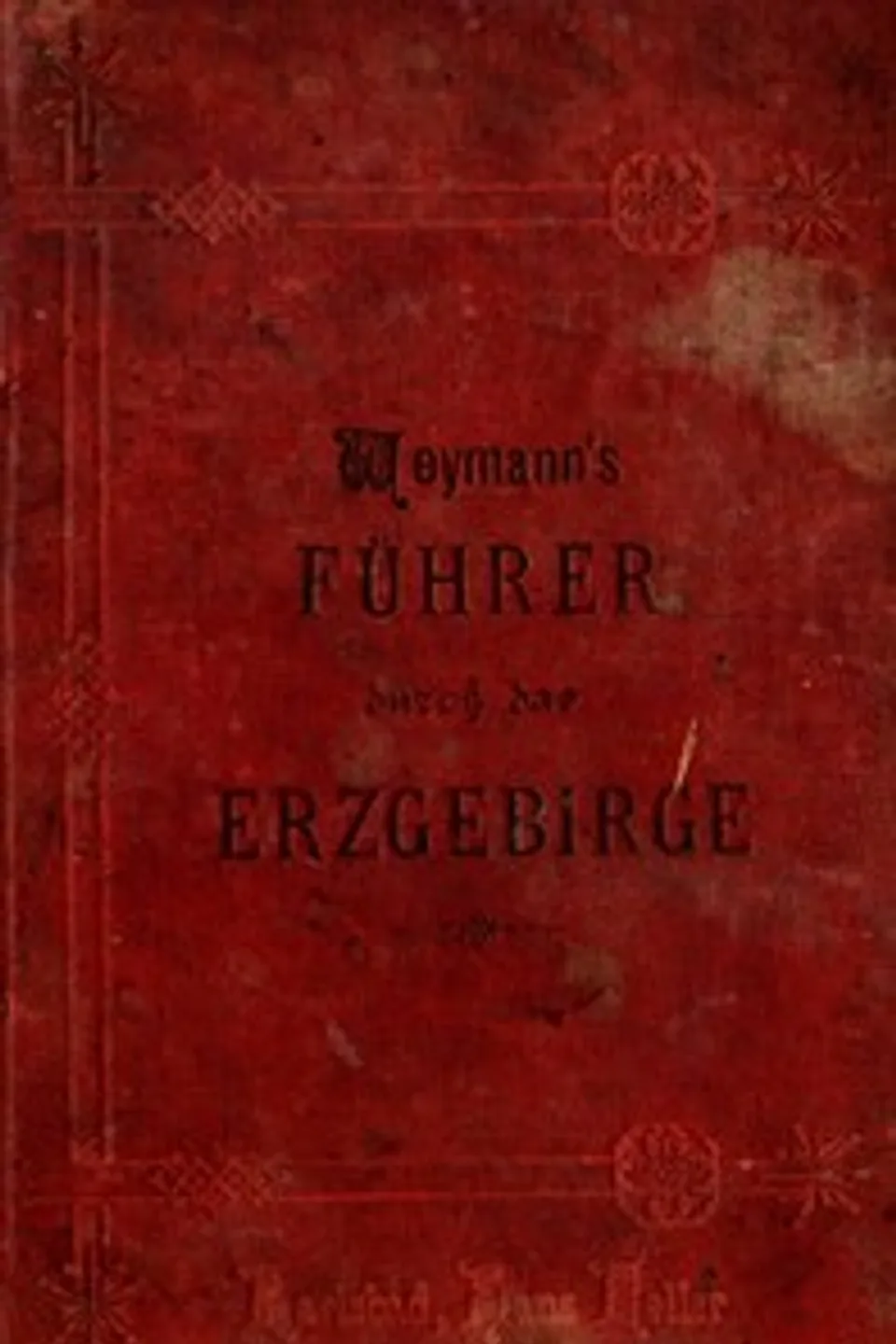 Führer durch das böhmische Erzgebirge, das Mittelgebirge und die angrenzenden Gebiete, August Weymann