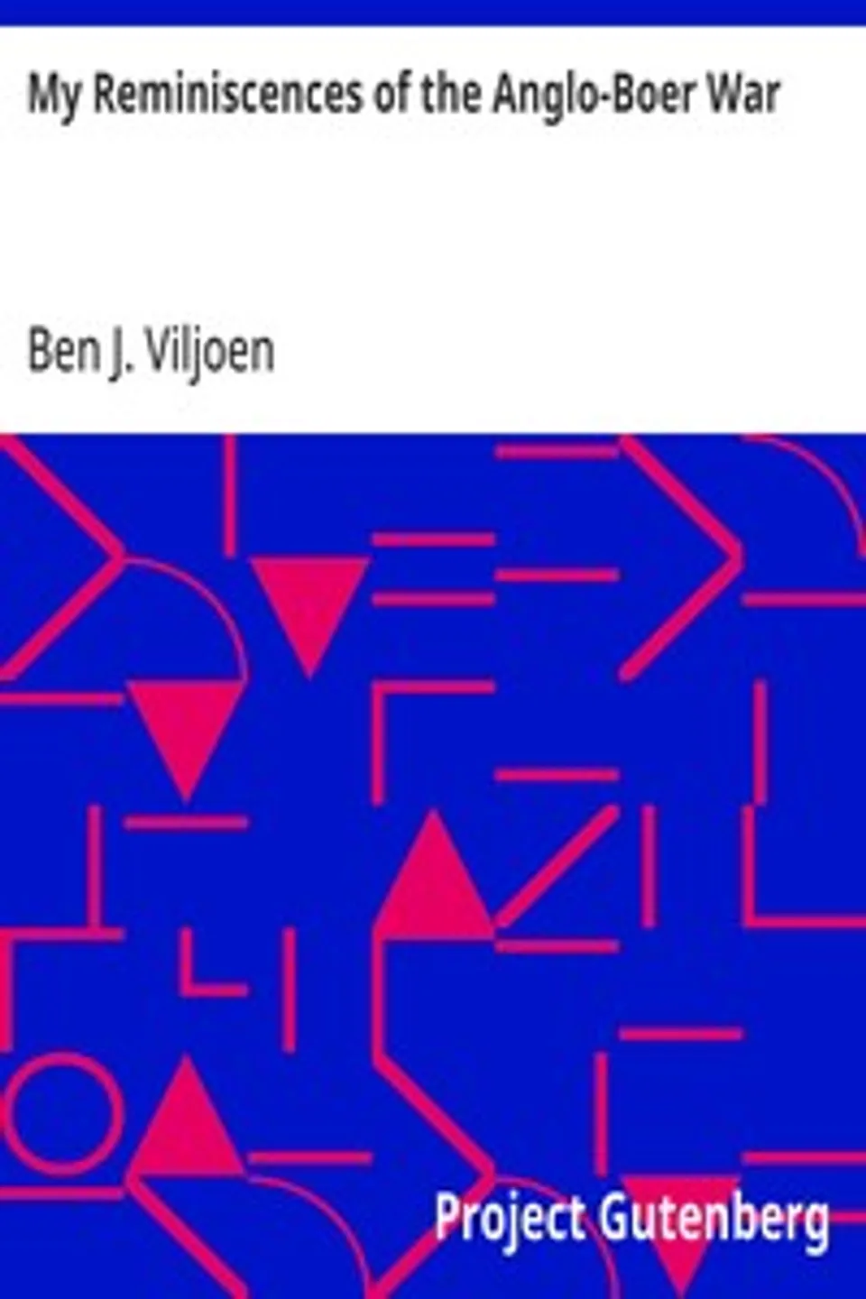My Reminiscences of the Anglo-Boer War, Ben J. (Ben Johannis) Viljoen