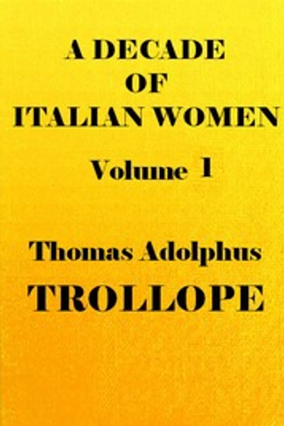 A Decade of Italian Women, vol. 1 (of 2), Thomas Adolphus Trollope