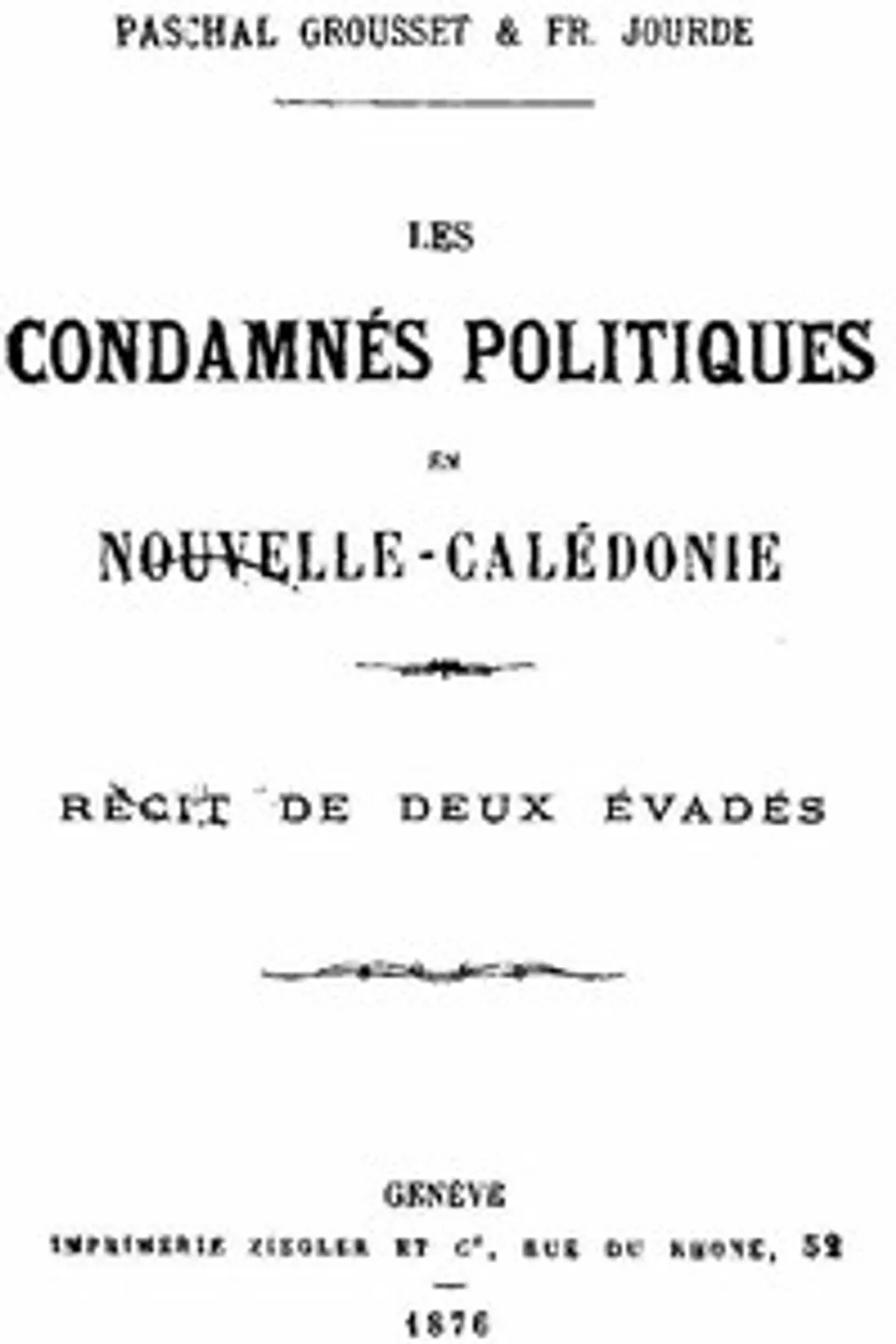Les condamnés politiques en Nouvelle-Calédonie: Récit de deux évadés, Paschal Grousset
