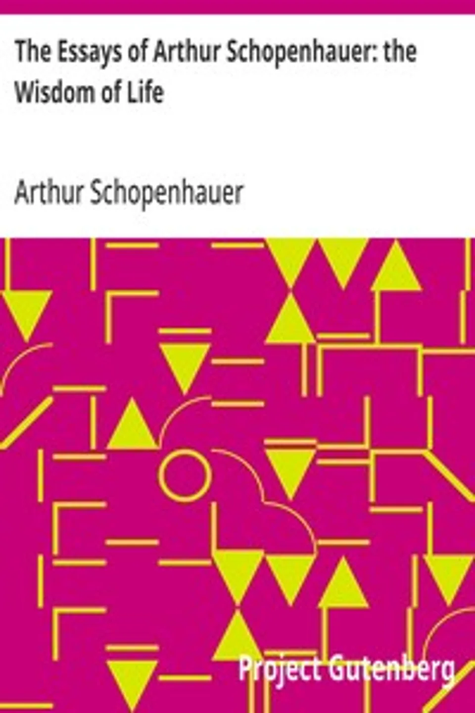 The Essays of Arthur Schopenhauer: the Wisdom of Life, Arthur Schopenhauer