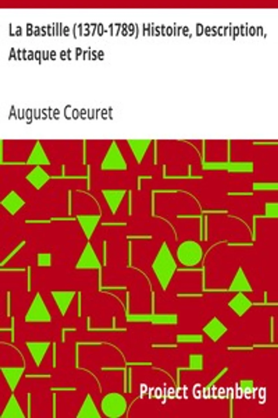 La Bastille (1370-1789) Histoire, Description, Attaque et Prise, Auguste Coeuret
