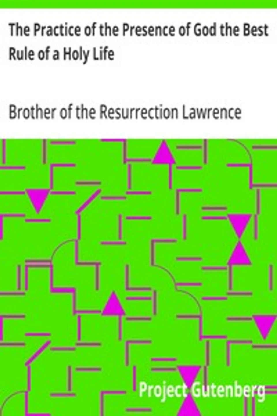 The Practice of the Presence of God the Best Rule of a Holy Life, Lawrence of the Resurrection