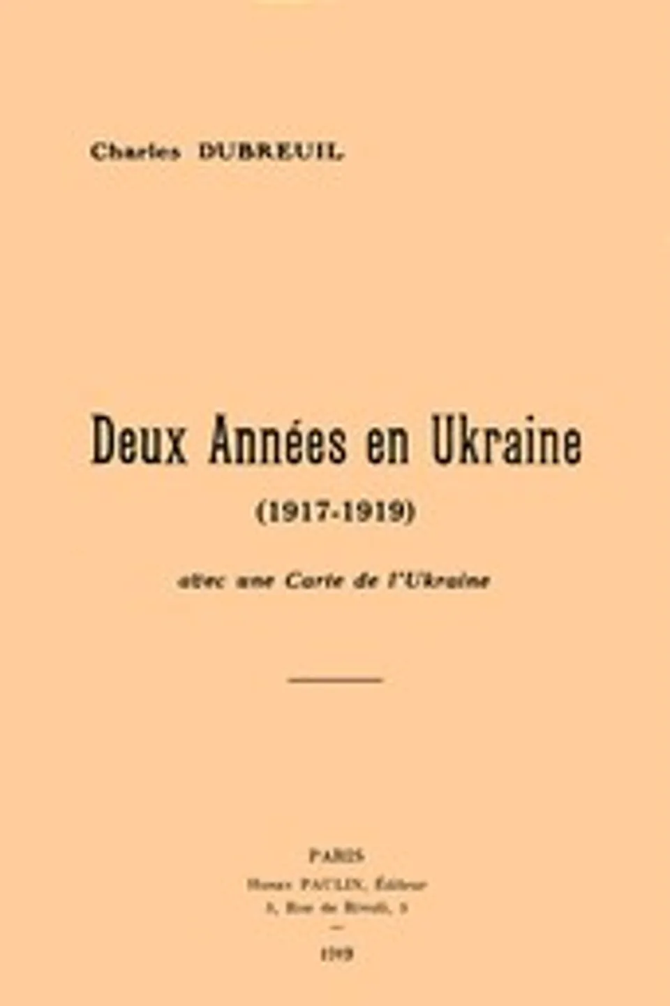 Deux années en Ukraine (1917-1919): avec une carte de l'Ukraine., Charles Dubreuil