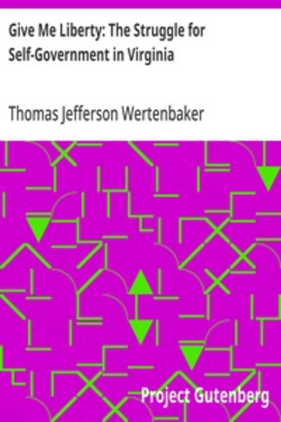 Give Me Liberty: The Struggle for Self-Government in Virginia, Thomas Jefferson Wertenbaker