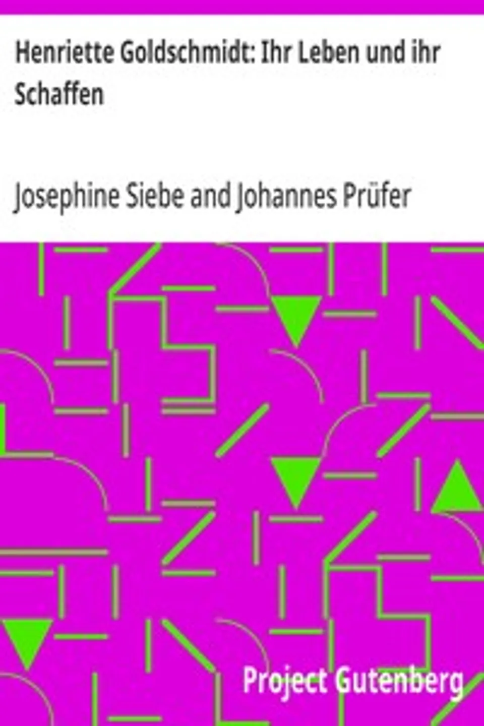 Henriette Goldschmidt: Ihr Leben und ihr Schaffen, Josephine Siebe
