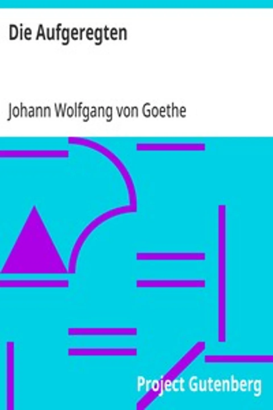 Die Aufgeregten, Johann Wolfgang von Goethe