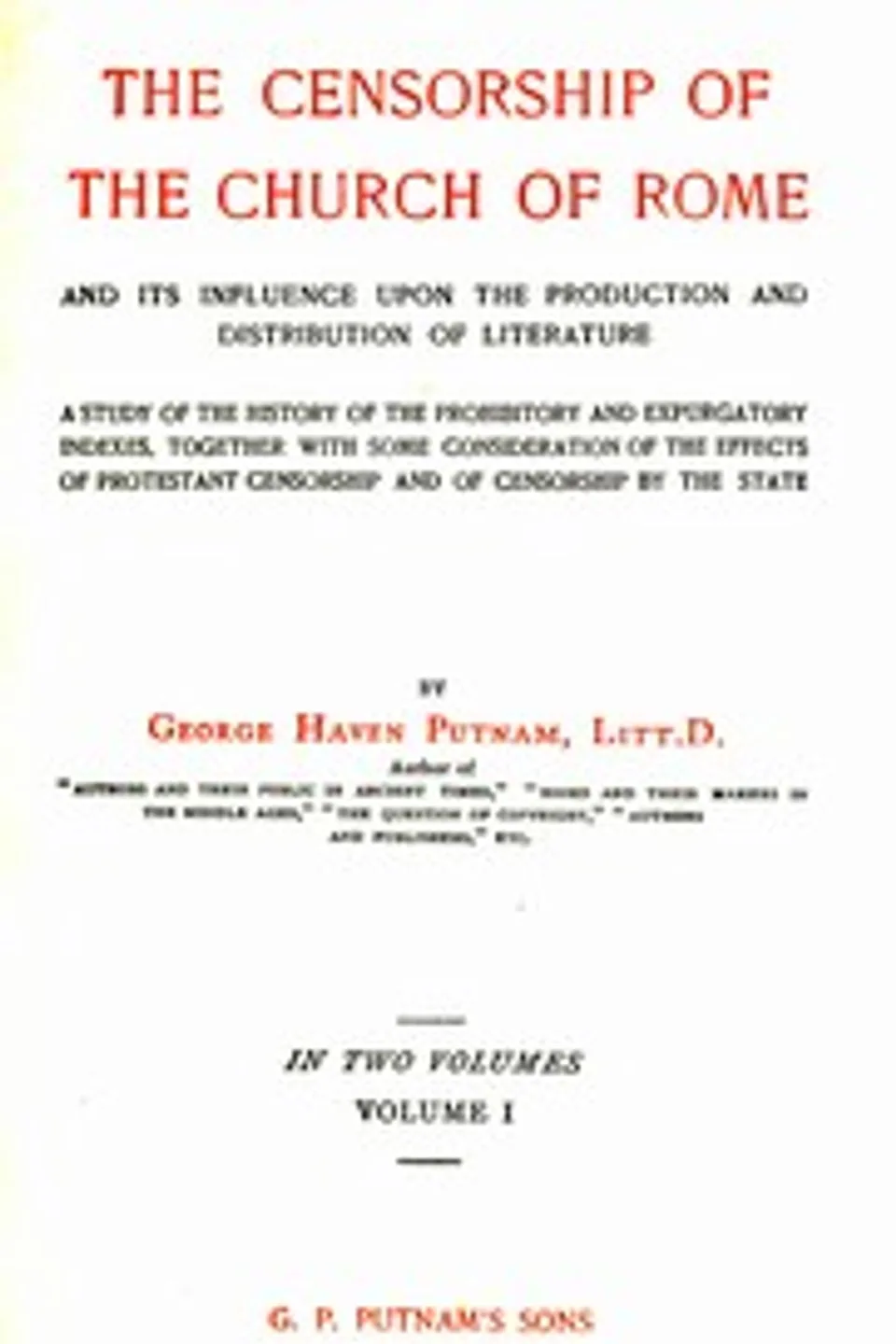The censorship of the Church of Rome and its influence upon the production and distribution of literature, volume 1 (of 2), George Haven Putnam
