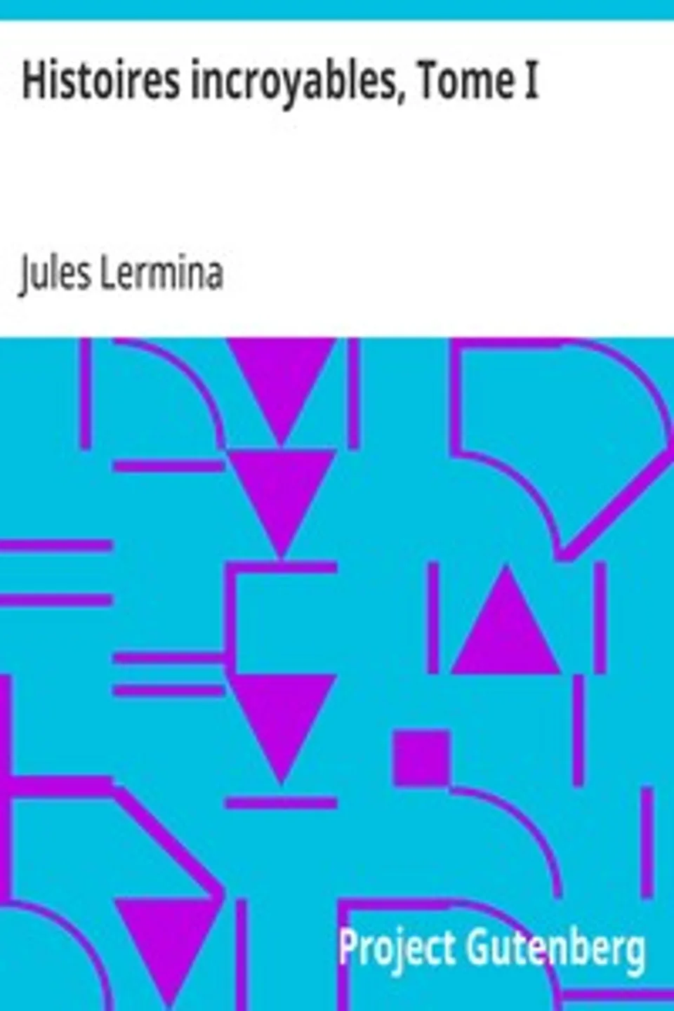 Histoires incroyables, Tome I, Jules Lermina
