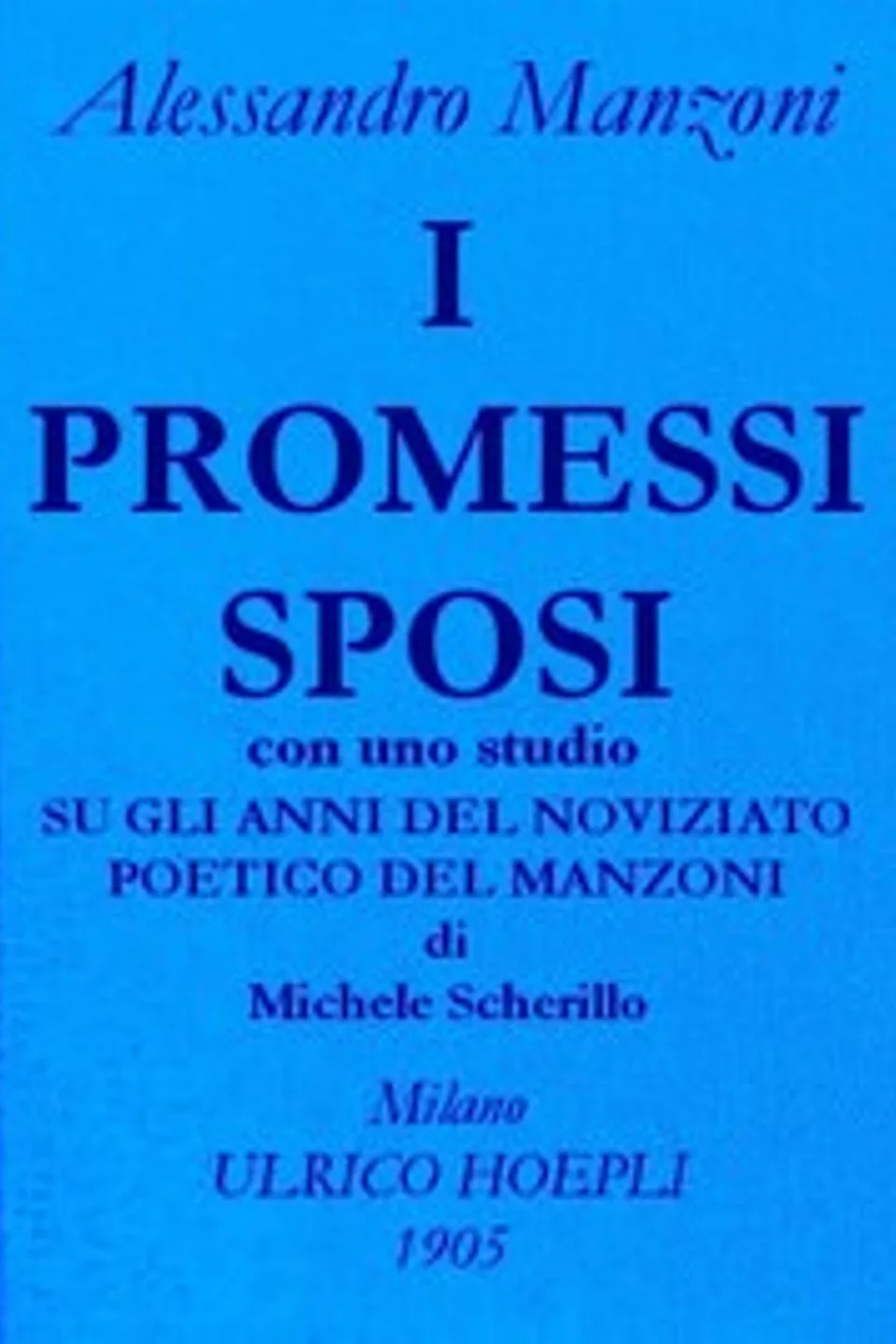 I promessi sposi.: Opere di Alessando Manzoni, vol. 1, Alessandro Manzoni