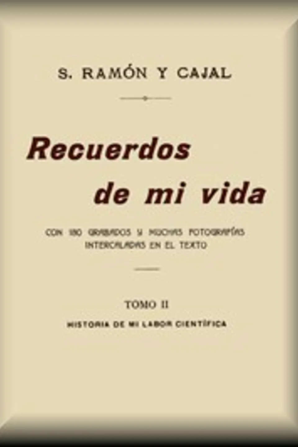 Recuerdos de mi vida (tomo 2 de 2), Santiago Ramón y Cajal