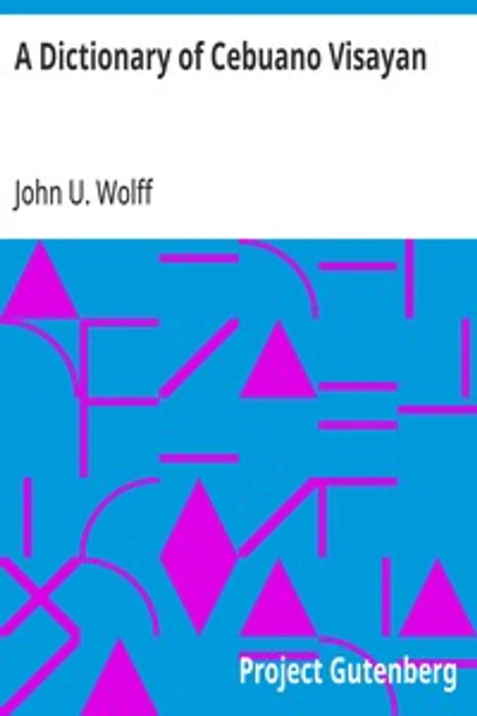 A Dictionary of Cebuano Visayan, John U. Wolff