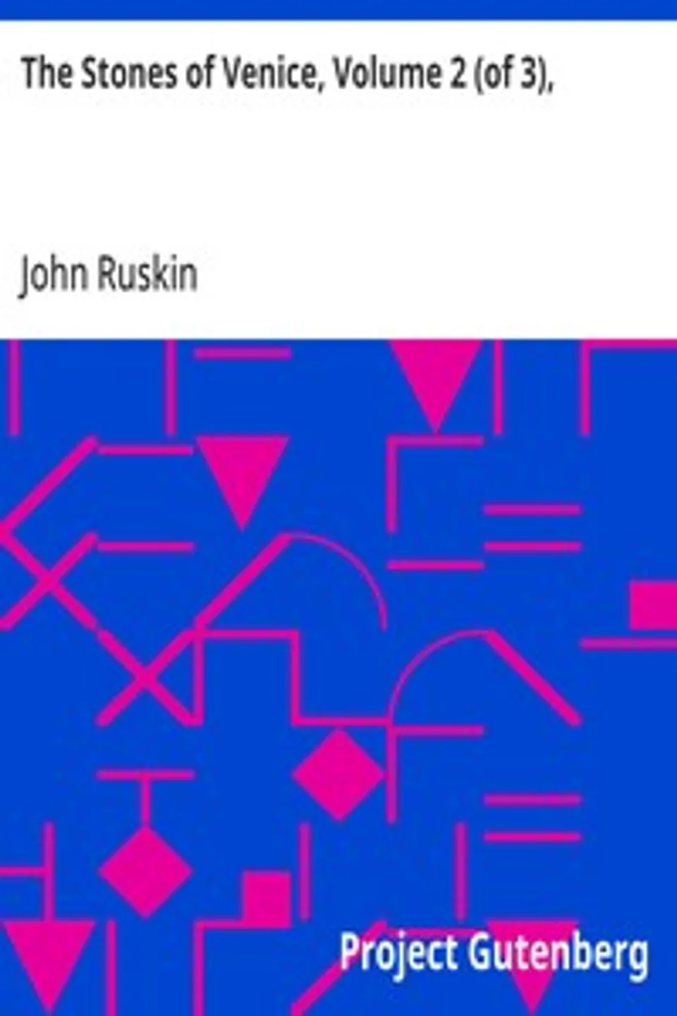 The Stones of Venice, Volume 2 (of 3),, John Ruskin