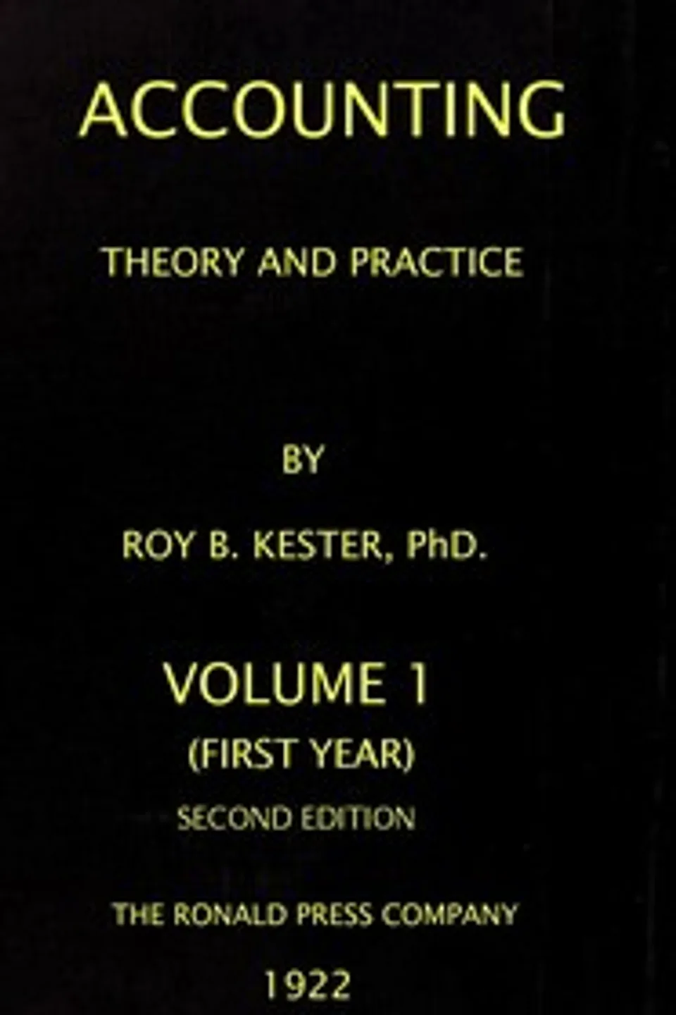 Accounting theory and practice, Volume 1 (of 3) : $b a textbook for colleges and schools of business administration, Roy B. (Roy Bernard) Kester