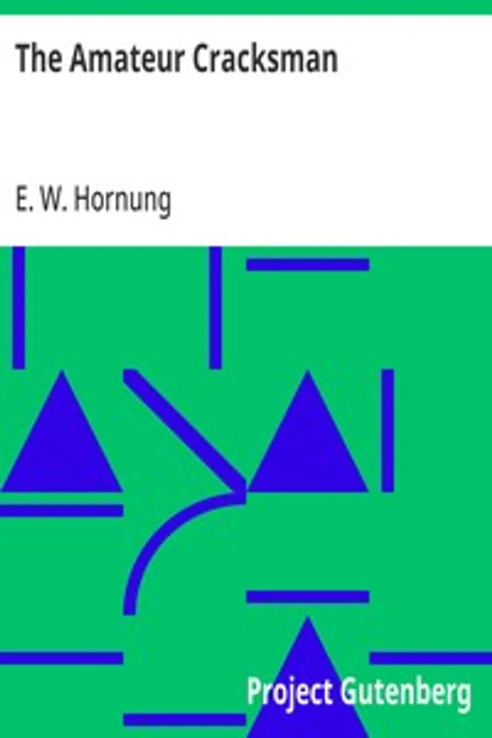 The Amateur Cracksman, E. W. (Ernest William) Hornung