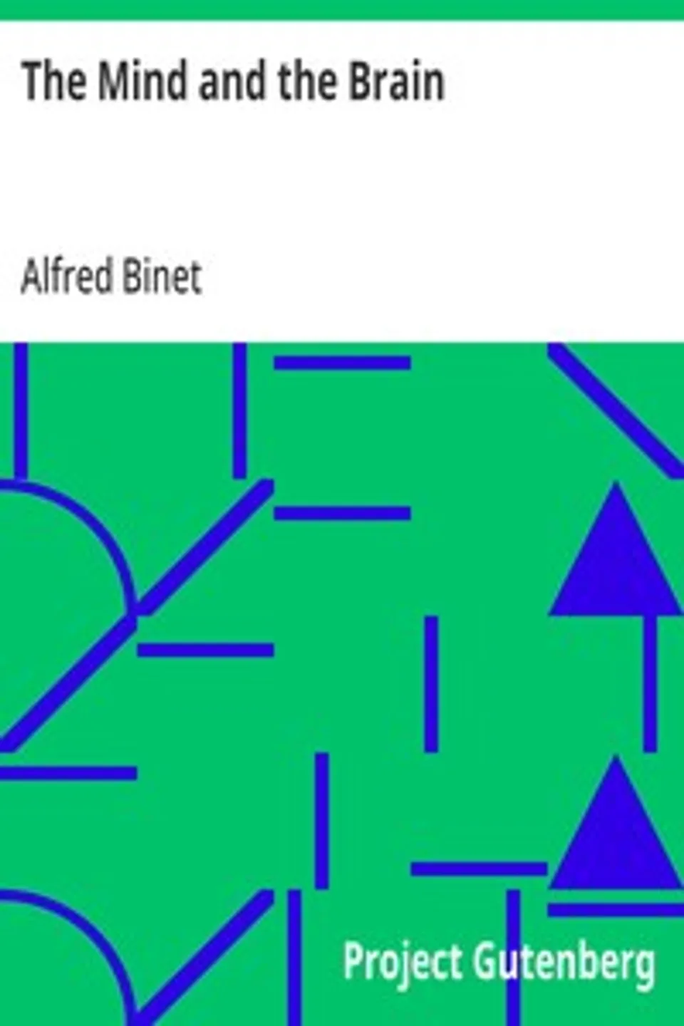 The Mind and the Brain: Being the Authorised Translation of L'Âme et le Corps, Alfred Binet