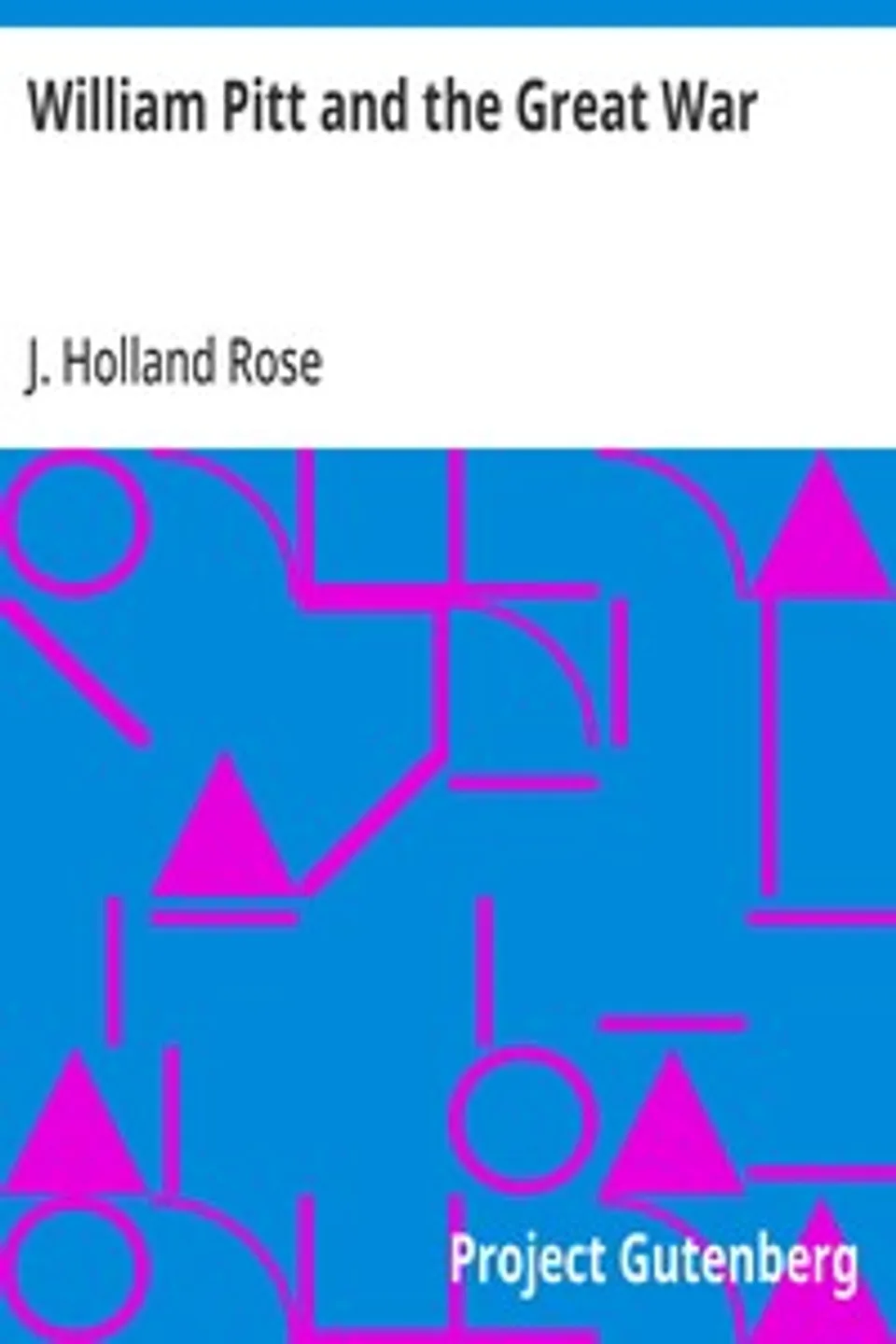 William Pitt and the Great War, J. Holland (John Holland) Rose
