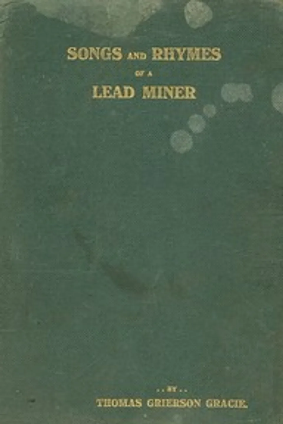 Songs and rhymes of a lead miner, Thomas Grierson Gracie