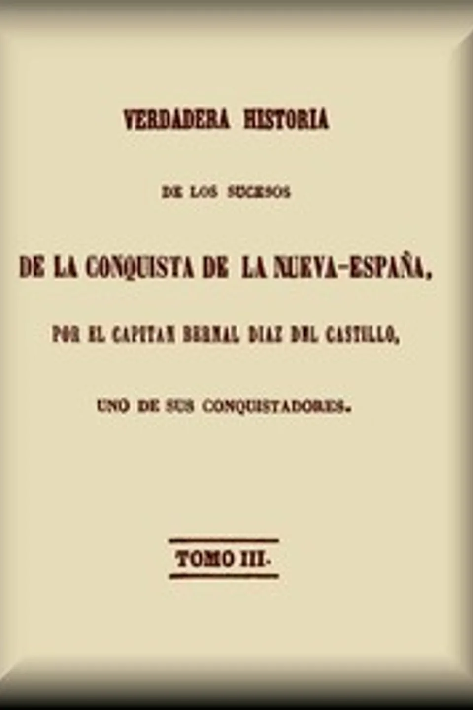 Verdadera historia de los sucesos de la conquista de la Nueva-España (3 de 3), Bernal Díaz del Castillo
