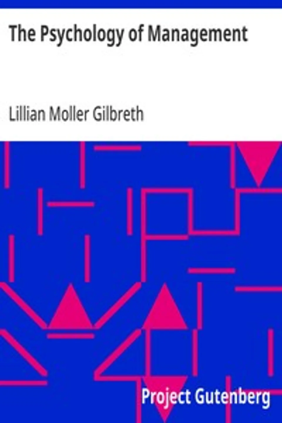 The Psychology of Management: The Function of the Mind in Determining, Teaching and Installing Methods of Least Waste, Lillian Moller Gilbreth