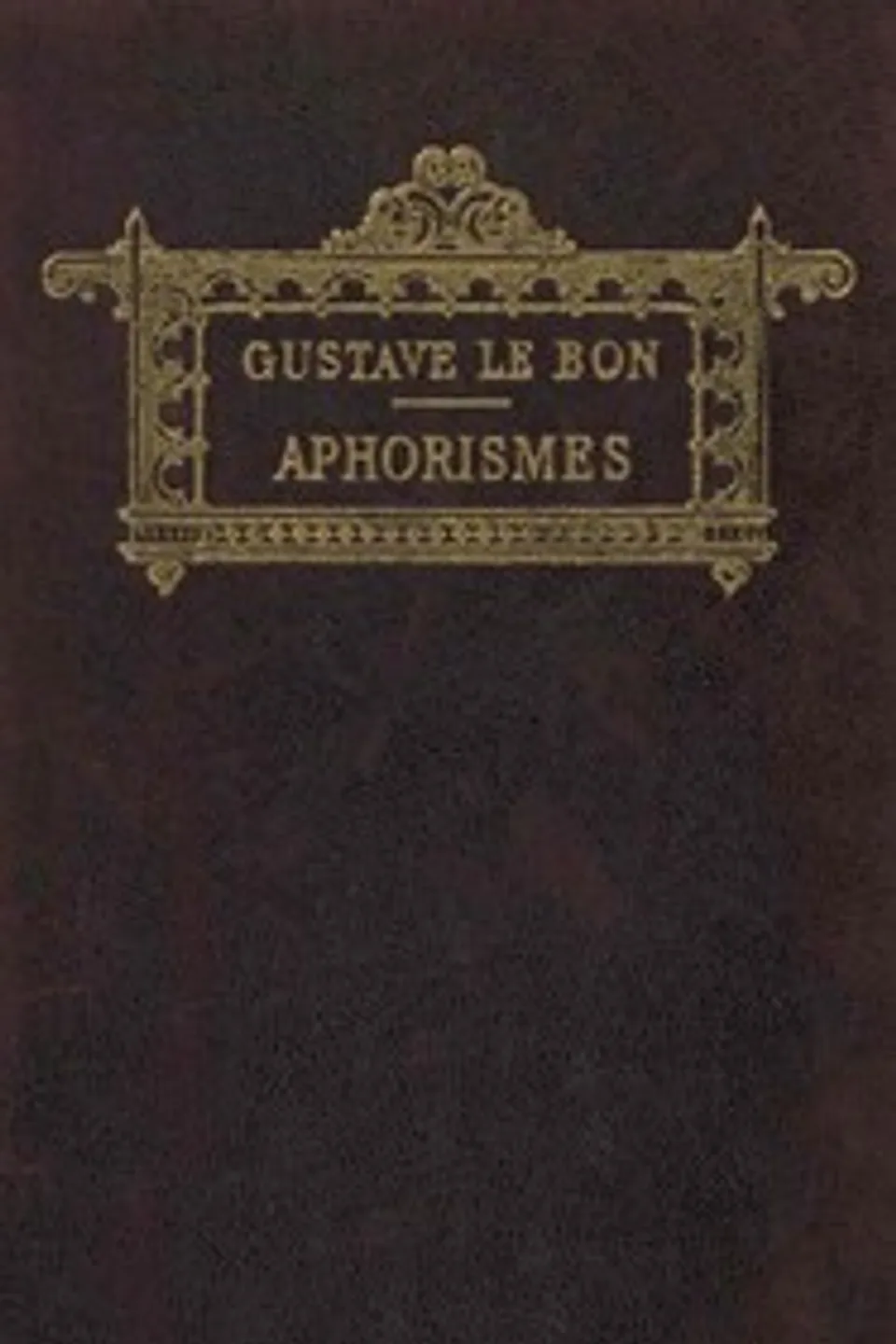 Aphorismes du temps présent, Gustave Le Bon