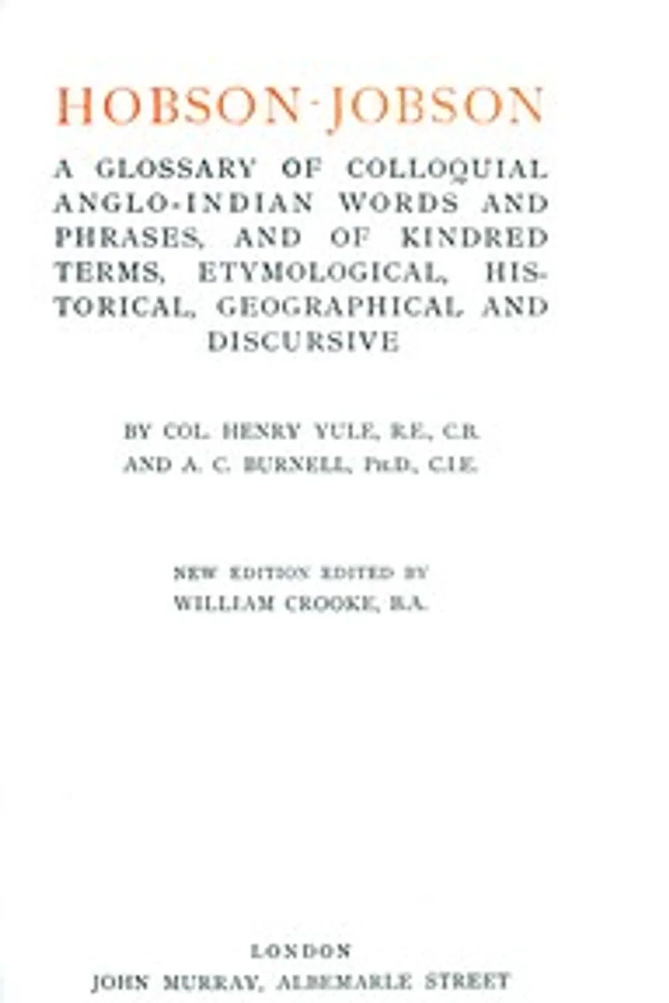 Hobson-Jobson: A Glossary of Colloquial Anglo-Indian Words and Phrases, and of Kindred Terms, Etymological, Historical, Geographical and Discursive, Henry Yule