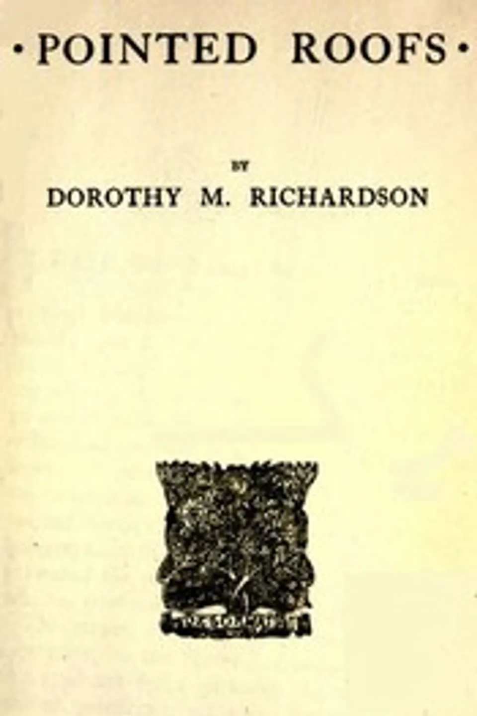 Pointed roofs : $b Pilgrimage, Volume 1, Dorothy M. (Dorothy Miller) Richardson
