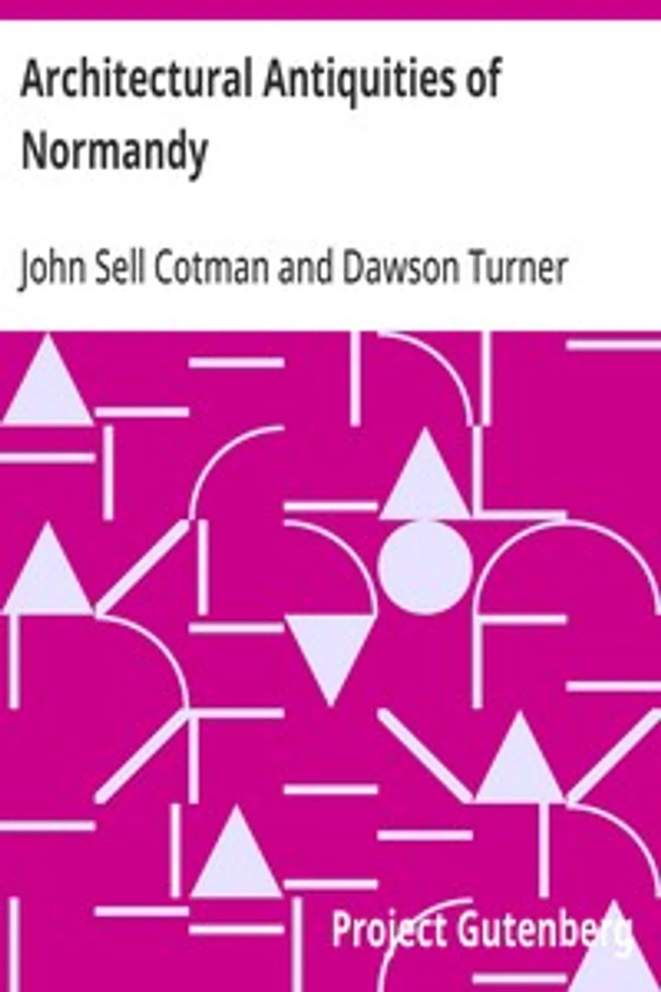 Architectural Antiquities of Normandy, Dawson Turner