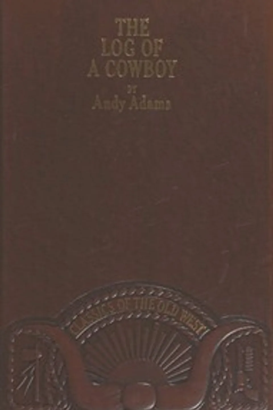 The Log of a Cowboy: A Narrative of the Old Trail Days, Andy Adams
