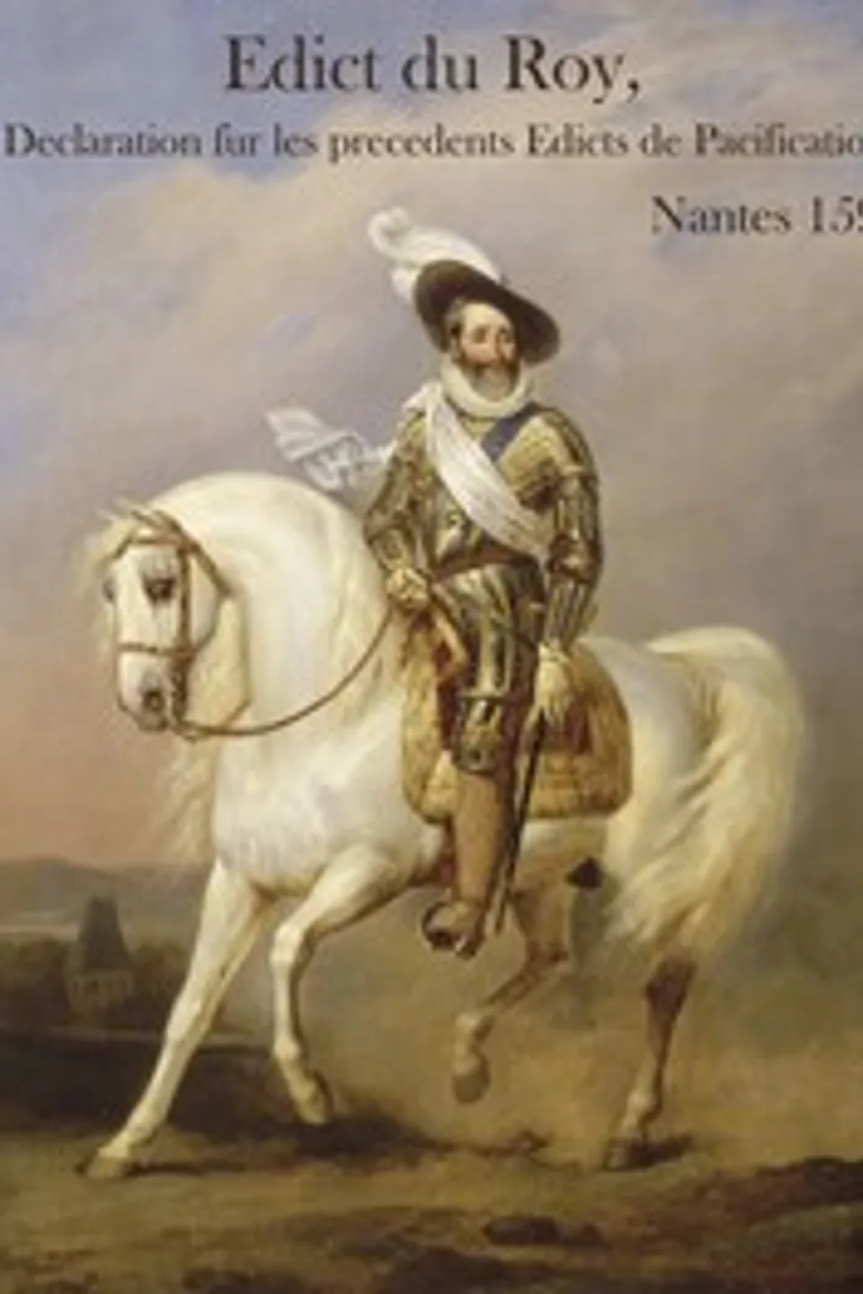 Edict du Roy, & Declaration sur les precedents Edicts de Pacification, King of France Henry IV