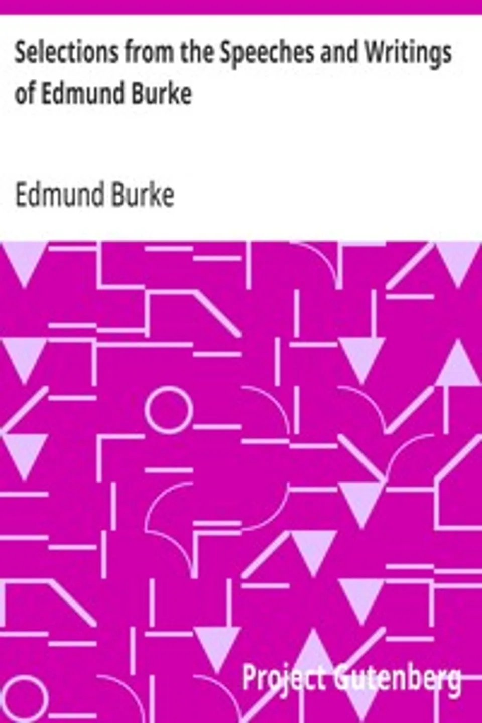 Selections from the Speeches and Writings of Edmund Burke, Edmund Burke
